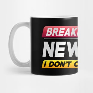 Breaking News I Don't Care Mug